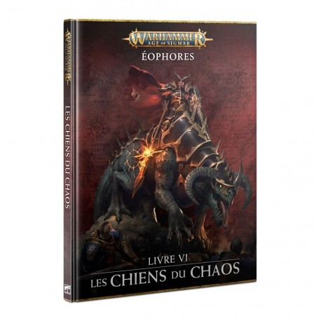 Warhammer AOS ÉOPHORES LIVRE VI: LES CHIENS DU CHAOS